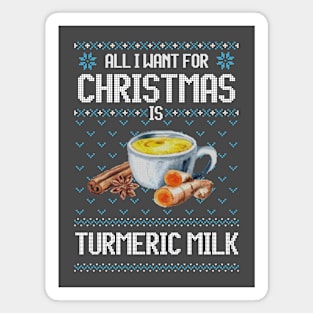 All I Want For Christmas Is Turmeric Milk - Ugly Xmas Sweater For Golden Milk Lover Magnet